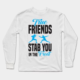 True friends stab you in the front Long Sleeve T-Shirt